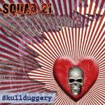 SQUAD 21 — Skullduggery