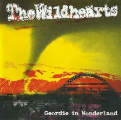 THE WILDHEARTS — Geordie In Wonderland
