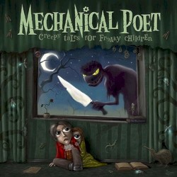 MECHANICAL POET — Creepy Tales For Freaky Children