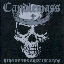 CANDLEMASS — King of the Grey Islands