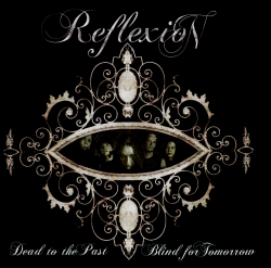 REFLEXION — Dead To The Past Blind For Tomorrow